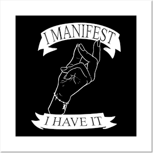 I Manifest, I Have It Posters and Art